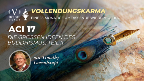 ACI 17: Die großen Ideen des Buddhismus, Teil II (Lehrer: Timothy D. Lowenhaupt)