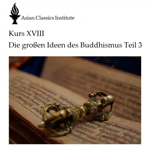 ACI 18: Die großen Ideen des Buddhismus, Teil III, 2023